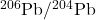 ^{206}\text{Pb}/^{204}\text{Pb}