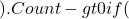 _ }).Count -gt 0 if (