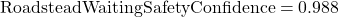 \text{RoadsteadWaitingSafetyConfidence} = 0.988