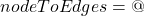 nodeToEdges = @{}