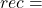 rec =