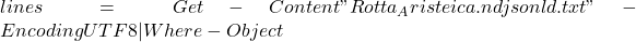 lines = Get-Content "Rotta_Aristeica.ndjsonld.txt" -Encoding UTF8 | Where-Object {