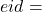 eid =