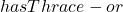 hasThrace -or