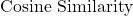 \text{Cosine Similarity}