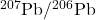 ^{207}\text{Pb}/^{206}\text{Pb}